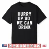 Hurry Up So We Can Drink Shirt Marathon Sign Tee