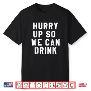 Hurry Up So We Can Drink Shirt Marathon Sign Tee