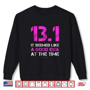 Sweatshirt Funny Running Shirts. 13.1 Funny Half Marathon T Shirt