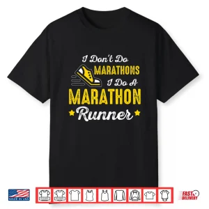 I Don’T Do Marathons I Do A Marathon Runner Shirt