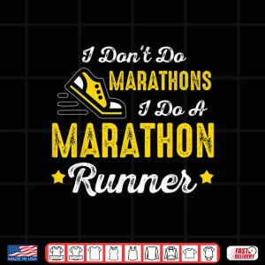 Design I Dont Do Marathons I Do A Marathon Runner Shirt