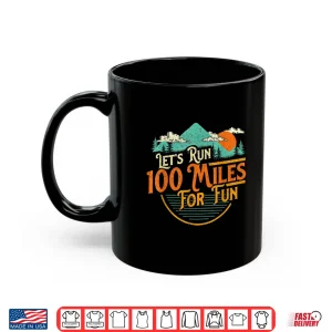 Mug Lets Run 100 Miles For Fun 50k Ultramarathon Trail Runner Shirt