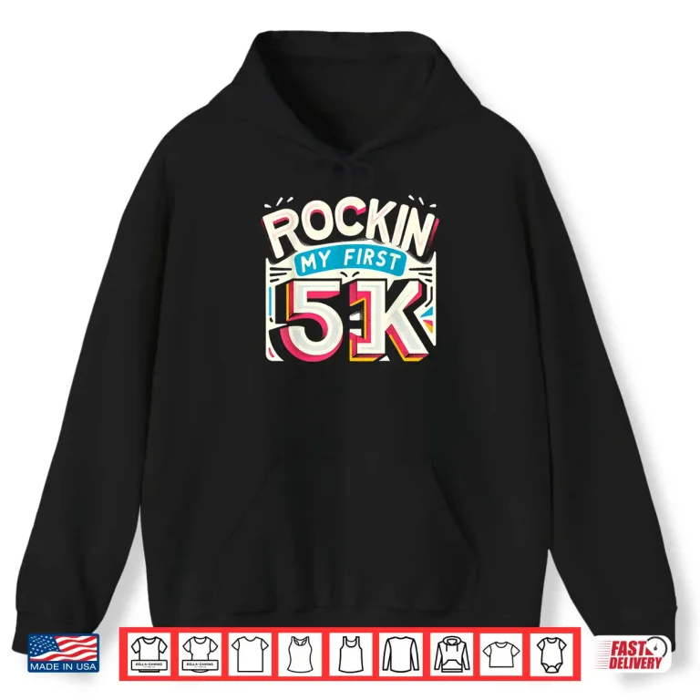 Hoodie Rockin My First 5k Shirt