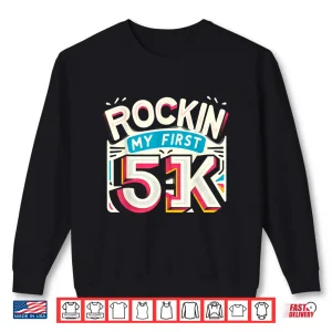 Sweatshirt Rockin My First 5k Shirt
