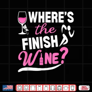 Design Wheres The Finish Wine Funny Marathon Runner Half Marathon Shirt