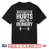 Everything Hurts And I’M Hungry Shirt