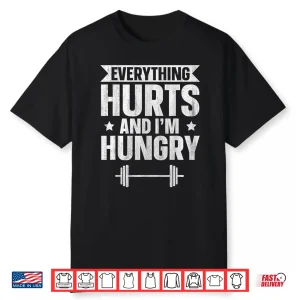 Everything Hurts And I’M Hungry Shirt