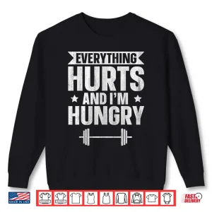 Sweatshirt Everything Hurts And Im Hungry Shirt