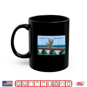 Mug Fred the Tree Florida Keys 7 mile bridge Marathon Shirt