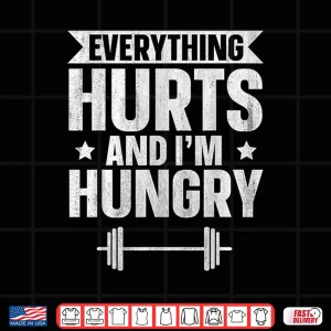 Design Everything Hurts And Im Hungry Shirt