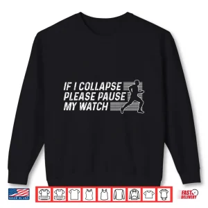 Sweatshirt Funny Marathon Running Runner If I Collapse Pause My Watch Shirt