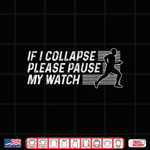 Design Funny Marathon Running Runner If I Collapse Pause My Watch Shirt