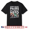 How Many Pairs Of Running Shoes Funny Runner Marathon Quote Shirt