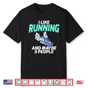 I Like Running And Maybe 3 People Marathon Runner Shirt