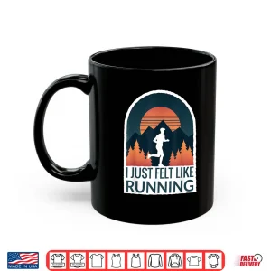 Mug I Just Felt Like Running I Marathon Gump Jog Shirt