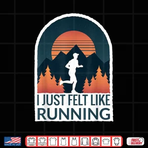 Design I Just Felt Like Running I Marathon Gump Jog Shirt