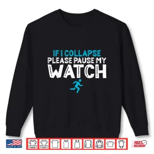Sweatshirt If i collapse please pause my watch Marathon Runner Running Shirt