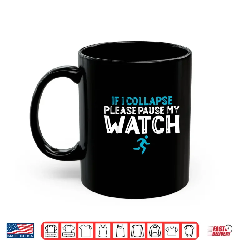 Mug If i collapse please pause my watch Marathon Runner Running Shirt