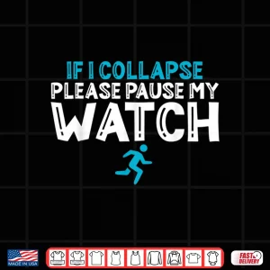 Design If i collapse please pause my watch Marathon Runner Running Shirt