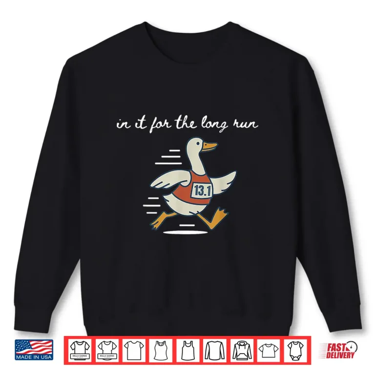 Sweatshirt In It for The Long Run Half Marathon Goose Shirt