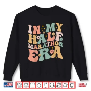 Sweatshirt Marathon Running In My Half Marathon Era Shirt