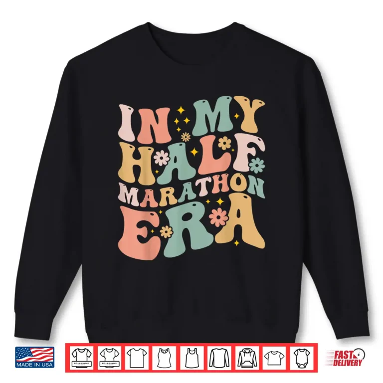 Sweatshirt Marathon Running In My Half Marathon Era Shirt