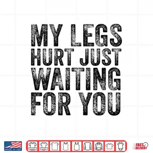 Design My Legs Hurt Just Waiting For You Running Marathon Watching Shirt