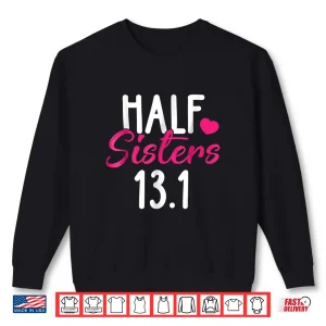 Sweatshirt Running Shirt Half Sisters 13.1 Marathon Tees Christmas Gift