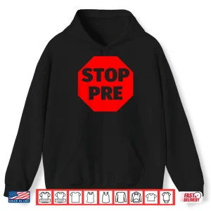 Hoodie Stop Pre Shirt Running T Shirt Funny Run Marathon Humor Shirt