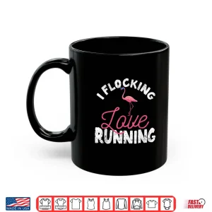 Mug I Flocking Love Running Flamingo Funny Jogging Runners Shirt