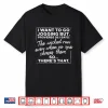 I Want To Go Jogging But Proverbs Funny Running Workout Gift Shirt