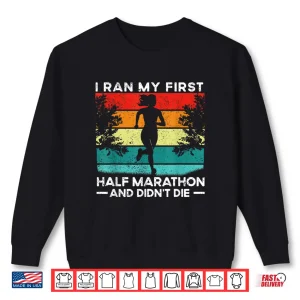 Sweatshirt I Ran My First Half Marathon And Didnt Die Funny Running Shirt