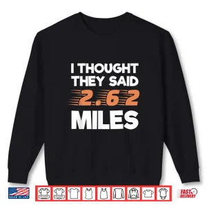 Sweatshirt I Thought They Said 2.62 Miles Runner Funny Marathon Shirt