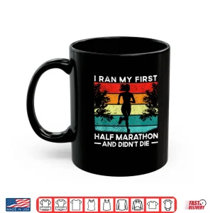 Mug I Ran My First Half Marathon And Didnt Die Funny Running Shirt