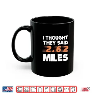 Mug I Thought They Said 2.62 Miles Runner Funny Marathon Shirt