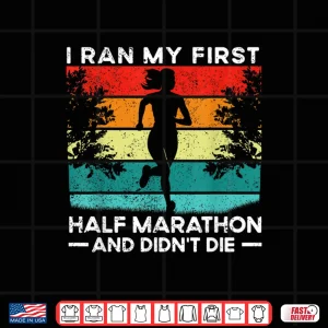 Design I Ran My First Half Marathon And Didnt Die Funny Running Shirt