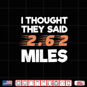 Design I Thought They Said 2.62 Miles Runner Funny Marathon Shirt