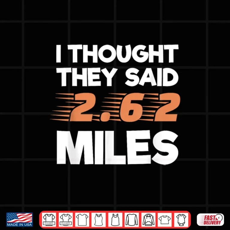 Design I Thought They Said 2.62 Miles Runner Funny Marathon Shirt