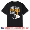 It’S A Running Day Apparel For Runner   Marathon 5K Running Shirt