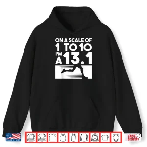 Hoodie On A Scale Of 1 To 10 Im A 13.1 Marathon Running Runner Shirt