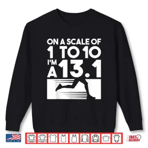 Sweatshirt On A Scale Of 1 To 10 Im A 13.1 Marathon Running Runner Shirt