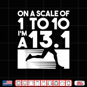 Design On A Scale Of 1 To 10 Im A 13.1 Marathon Running Runner Shirt