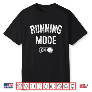 Running Mode On Funny Runner Gift Marathon Runner Shirt