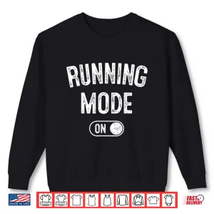 Sweatshirt Running Mode On Funny Runner Gift Marathon Runner Shirt