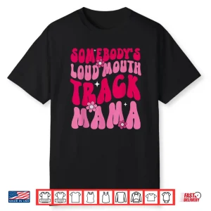 Somebody’S Loud Mouth Track Mama Funny Track Mom Marathon Shirt
