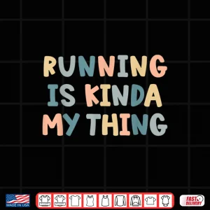 Design Running is Kinda My Thing Funny Runner Lover Track Team Shirt