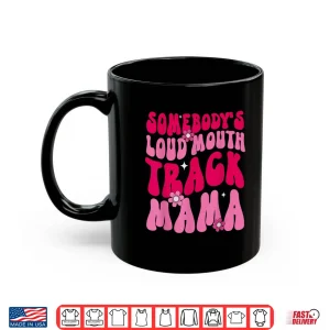 Mug Somebodys Loud Mouth Track Mama Funny Track Mom Marathon Shirt