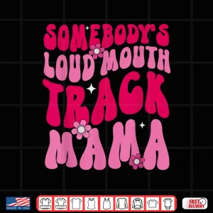 Design Somebodys Loud Mouth Track Mama Funny Track Mom Marathon Shirt
