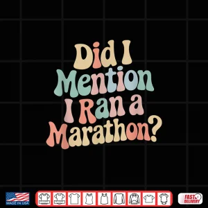 Design Did I Mention i Ran A Marathon Funny Marathon Running Quote Shirt