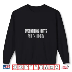 Sweatshirt Funny Workout Running Everything Hurts And Im Hungry Shirt